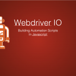 WebDriver IO: Building Automation Scripts in JS