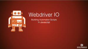 WebDriver IO: Building Automation Scripts in JS