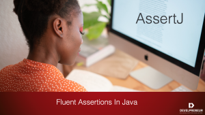Testing with AssertJ