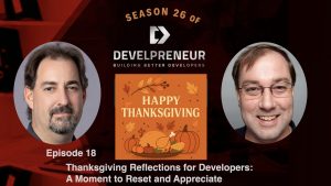 DP926_S26E18 Thanksgiving Reflections for Developers- A Moment to Reset and Appreciate