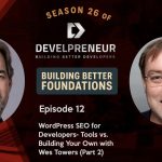 S26E12 WordPress SEO for Developers- Tools vs. Building Your Own with Wes Towers (Part 2)