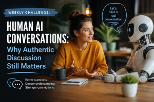 Human AI Conversations: Why Authentic Discussion Still Matters
